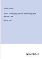 Moral Philosophy; Ethics, Deontology and Natural Law: in large print 3387314027 Book Cover