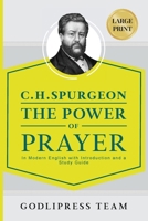 C. H. Spurgeon The Power of Prayer: In Modern English with Introduction and a Study Guide 8419204471 Book Cover