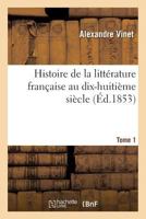 Histoire de La Litta(c)Rature Franaaise Au Dix-Huitia]me Sia]cle. Tome 1 2016187417 Book Cover