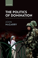 The Politics of Domination: Taking, Keeping, and Losing Control over other Peoples 0192874977 Book Cover