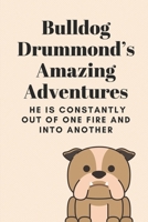 Bulldog Drummond’s Amazing Adventures: He Is Constantly Out Of One Fire And Into Another: The Stories Of A Demobilised Officer B09BKD8B5D Book Cover