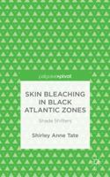 Skin Bleaching in Black Atlantic Zones: Shade Shifters 1137498447 Book Cover