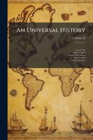 An Universal History: From the Earliest Accounts to the Present Time, Volume 35 1175079677 Book Cover