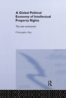 The Global Political Economy of Intellectual Property Rights: The New Enclosures? 0367605007 Book Cover