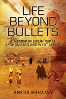 LIFE BEYOND BULLETS: MEMOIR OF LIFE IN RURAL AFGHANISTAN AND WEST AFRICA 1777387132 Book Cover