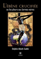 L'ébène crucifiée ou les pleurs aux larmes noires B0C2G7HGQ3 Book Cover