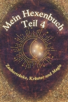 Mein Hexenbuch Teil 4: Zaubertränke, Kräuter und Magie: Ein zauberhaft magisches Buch für alle Junghexen mit einfachen Zaubertränken zum zu Hause nachmachen (German Edition) B0GVZBPV93 Book Cover