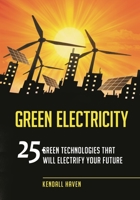 Green Electricity: 25 Green Technologies That Will Electrify Your Future 1598845799 Book Cover