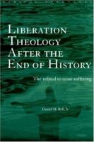 Liberation Theology After the End of History: The Refusal to Cease Suffering (Radical Orthodoxy Series) 0415243041 Book Cover