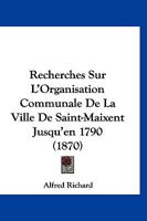 Recherches Sur L'Organisation Communale De La Ville De Saint-Maixent Jusqu'en 1790 (1870) 1167576373 Book Cover