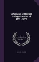 Catalogue of Howard College Session of 1871 - 1872 1173271163 Book Cover