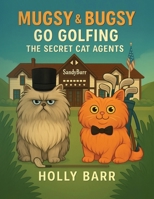 Mugsy & Bugsy Go Golfing: The Secret Cat Agents (Mugsy & Bugsy The Secret Cat Agents) B0FLKKZSZM Book Cover