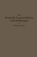 Die Kontrolle in Gewerblichen Unternehmungen: Grundzuge Der Kontrolltechnik 1141690330 Book Cover