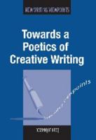 Towards a Poetics of Creative Writing 1783093218 Book Cover