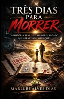 TRÊS DIAS PARA MORRER: A história real de fé, milagre e legado que atravessou gerações (Portuguese Edition) B0GQ3D7VNB Book Cover