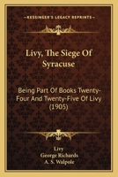 Livy, The Siege Of Syracuse: Being Part Of Books Twenty-Four And Twenty-Five Of Livy 1166027694 Book Cover