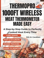 ThermoPro 1000ft Wireless Meat Thermometer Made Easy: A Step-by-Step Guide to Perfectly Cooked Meat Every Time B0GNHQW1L4 Book Cover