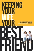 Keeping Your Wife Your Best Friend: A Practical Guide for Husbands 1491237732 Book Cover