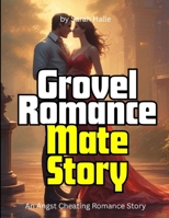 Grovel Romance Mate Story: An Angst Cheating Romance Story B0F78HYNZP Book Cover