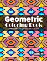 Geometric Coloring Book, Volume 26: 50 Beautiful Designs and Hours of Fun!! B08L7HNMYG Book Cover