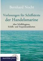 Vorlesungen Fur Schiffsarzte Der Handelsmarine Uber Schiffshygiene, Schiffs- Und Tropenkrankheiten 3954272881 Book Cover