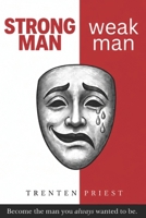 STRONG MAN weak man: Become the man you always wanted to be. B0H2RHZYXR Book Cover