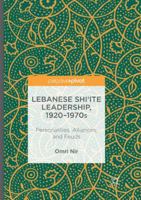 Lebanese Shi‘ite Leadership, 1920–1970s: Personalities, Alliances, and Feuds 3319827154 Book Cover