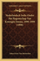 Nederlandsch Indie Onder Het Regentschap Van Koningin Emma, 1890-1898 (1898) 1160200254 Book Cover