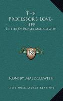 The Professor's Love-Life: Letters Of Ronsby Maldclewith 1246553708 Book Cover