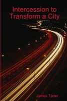 Intercession to Transform a City 1312945435 Book Cover