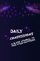 Daily Confessions: A blank journal to find your happiness 0986290076 Book Cover