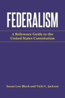 Federalism: A Reference Guide to the United States Constitution 0313318840 Book Cover
