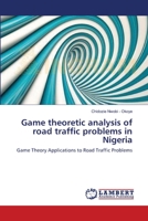 Game theoretic analysis of road traffic problems in Nigeria 3659113638 Book Cover