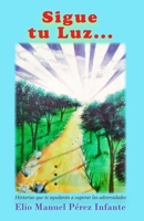 Sigue tu luz: Historias que te ayudarán a superar las adversidades (Spanish Edition) B0GT59DND5 Book Cover