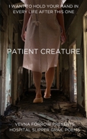 Patient Creature: Hospital Slipper Grail Poems: Softcover B&W Economy Edition B0CKJ4XVCF Book Cover