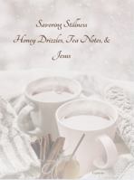 Savoring Stillness: Honey Drizzles, Tea Notes, & Jesus 1967023085 Book Cover