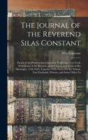 The Journal of the Reverend Silas Constant: Pastor of the Presbyterian Church at Yorktown, New York; With Some of the Records of the Church and a List ... Van Cortlandt, Warren, and Some Other Fa 1016116586 Book Cover
