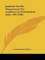 Jaarboek Van Het Departement Van Landbouw In Nederlandsch-Indie, 1907 (1908) 1160738416 Book Cover