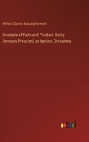 Counsels of Faith and Practice: Being Sermons Preached on Various Occasions 3385307953 Book Cover