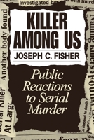 Killer Among Us: Public Reactions to Serial Murder 0275955583 Book Cover