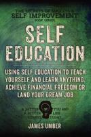 Self-Education: Using Self Education to Teach Yourself and Learn Anything, Achieve Financial Freedom or Land Your Dream Job 1515334554 Book Cover