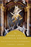 The Inner Life of Catholic Reform: From the Council of Trent to the Enlightenment 0197620604 Book Cover