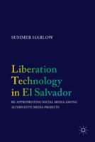 Liberation Technology in El Salvador: Re-appropriating Social Media among Alternative Media Projects 3319480383 Book Cover