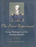 The Great Experiment: George Washington and the American Republic 0300076142 Book Cover