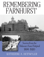 Remembering Farnhurst: Stories from the Delaware State Hospital 1894-1920 1977212603 Book Cover