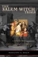 The Salem Witch Trials: A Day-by-Day Chronicle of a Community Under Siege 1589791320 Book Cover