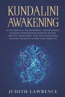 Kundalini Awakening: Attain Spiritual Enlightenment, Transcendence & Higher Consciousness-Increase Psychic Abilities, Mind Power, Tune Into Your Energy Creation Frequency & Open Your Third Eye 1793800049 Book Cover