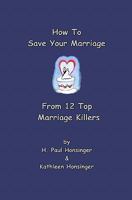 How to Save Your Marriage from 12 Top Marriage Killers 1460983491 Book Cover