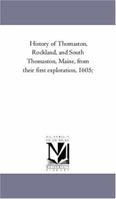 History Of Thomaston, Rockland, And South Thomaston, Maine: From Their First Exploration, A. D. 1605 1018630678 Book Cover