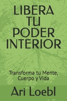 LIBERA TU PODER INTERIOR: Transforma tu Mente, Cuerpo y Vida (Spanish Edition) B0DSSZZ8SH Book Cover
